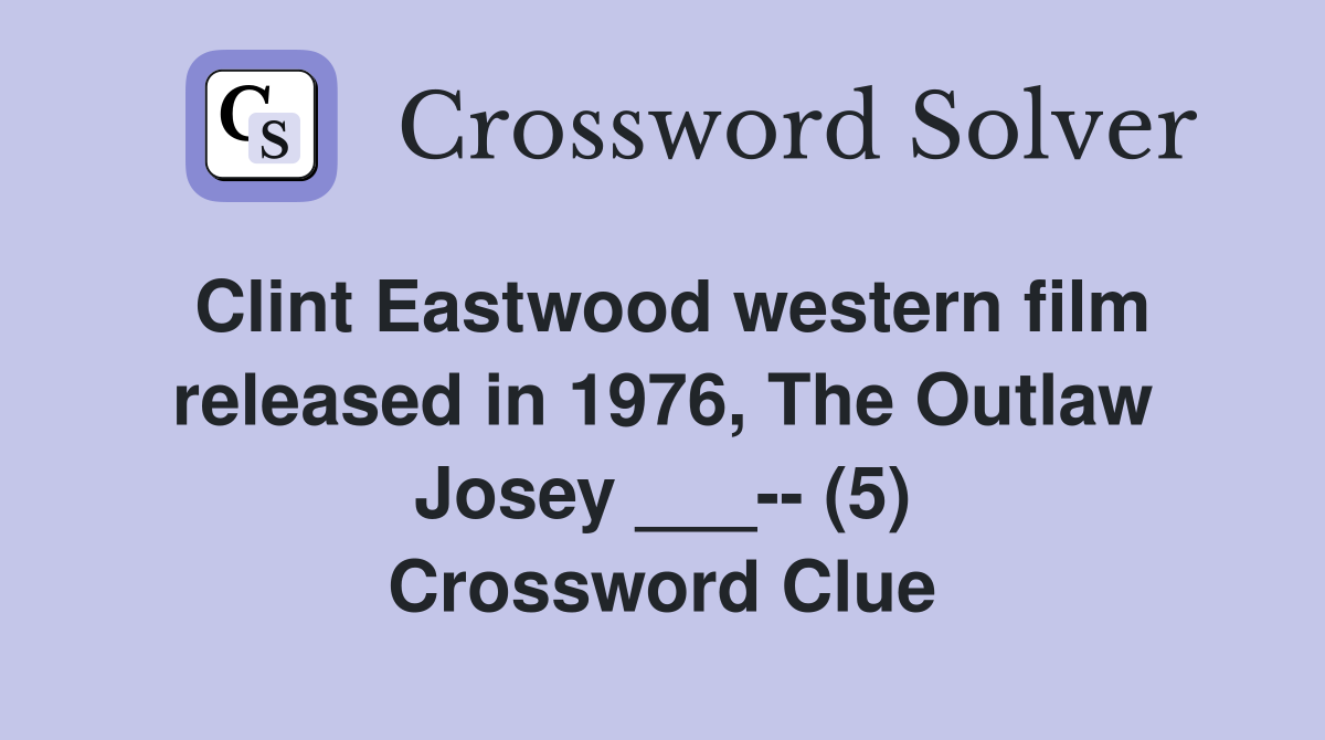 Clint Eastwood western film released in 1976, The Outlaw Josey ___ (5